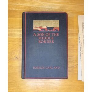 A Son of the Middle Border Hamlin Garland  1917 Illustrations by Alice Stephens